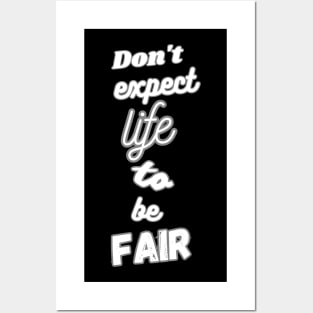 Don't expect life to be fair Posters and Art